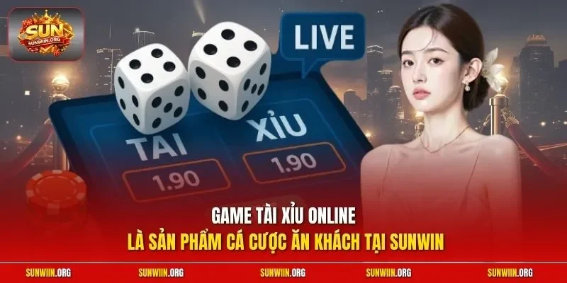 Game tài xỉu online là sản phẩm cá cược ăn khách