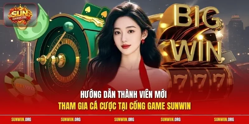 Hướng dẫn thành viên mới tham gia cá cược tại cổng game Sunwin